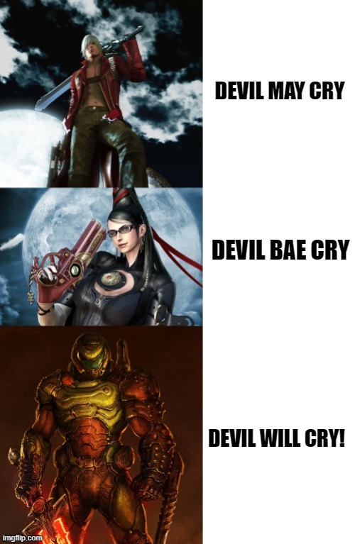 Devil Is F&#*ed. | image tagged in devil may cry,dante,doom eternal,bayonetta,repost,funny | made w/ Imgflip meme maker