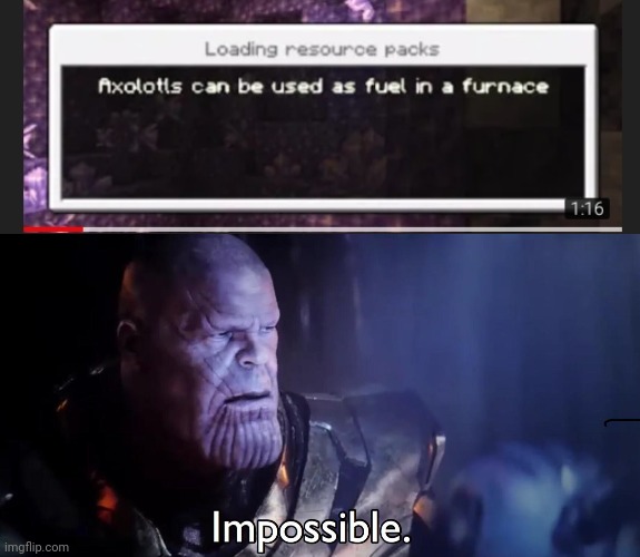 .... | image tagged in thanos impossible,minecraft,axolotl,memes | made w/ Imgflip meme maker