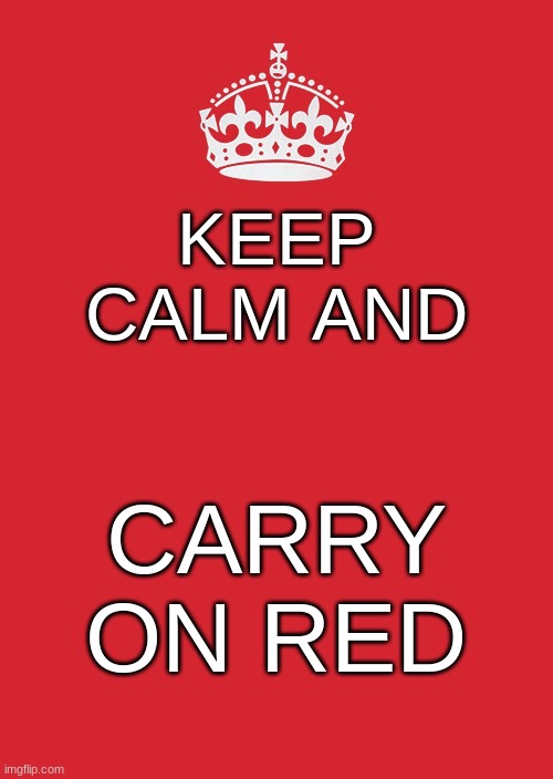 Ironic! | KEEP CALM AND; CARRY ON RED | image tagged in memes,keep calm and carry on red | made w/ Imgflip meme maker
