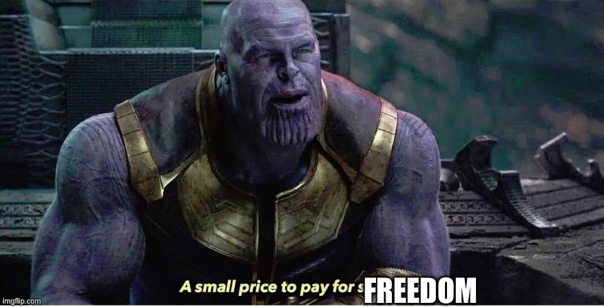 A small price to pay for salvation | FREEDOM | image tagged in a small price to pay for salvation | made w/ Imgflip meme maker
