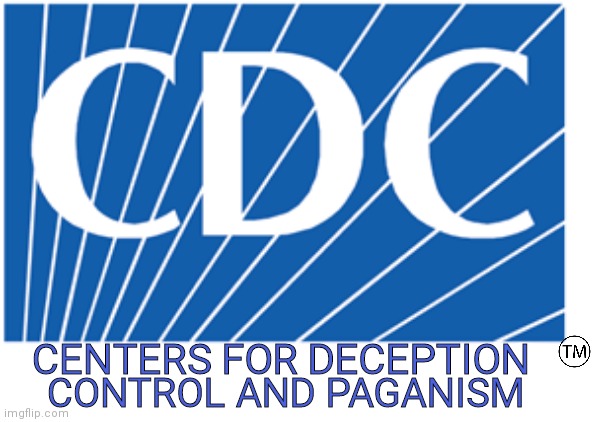 CENTERS FOR DECEPTION; CONTROL AND PAGANISM | image tagged in cdc | made w/ Imgflip meme maker