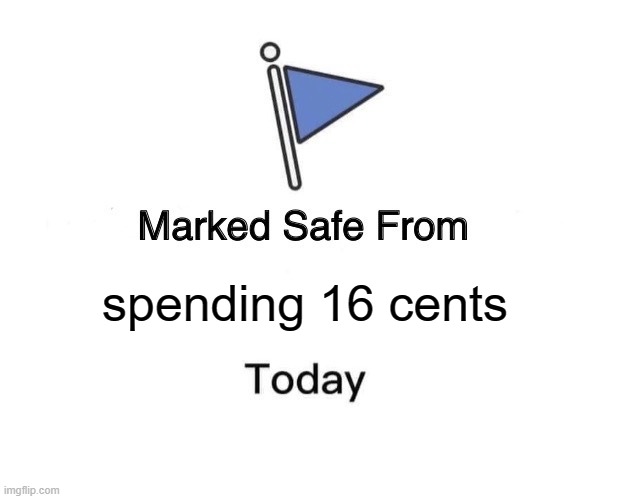 Thanks Joe Biden, you moron | spending 16 cents | image tagged in memes,marked safe from,bbq,16 cents,joe biden | made w/ Imgflip meme maker