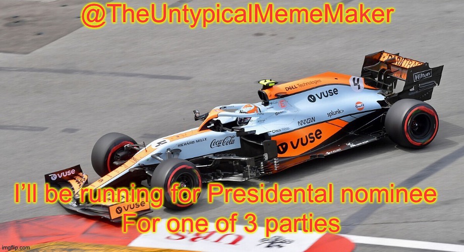I’ll give you the 3 parties in the comments. | I’ll be running for Presidental nominee; For one of 3 parties | image tagged in theuntypicalmememaker announcement template | made w/ Imgflip meme maker