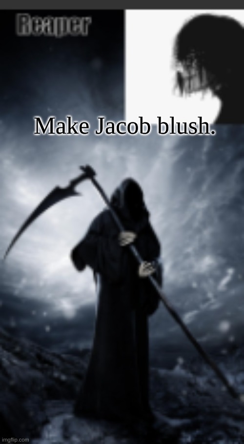 chaos's old announcement template | Make Jacob blush. | image tagged in chaos's new announcement template | made w/ Imgflip meme maker