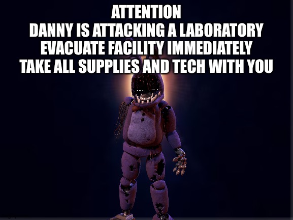 {ERROR} {ERROR}
{ERROR} {ERROR} {ERROR} {ERROR} {ERROR} {ERROR} | ATTENTION
DANNY IS ATTACKING A LABORATORY
EVACUATE FACILITY IMMEDIATELY
TAKE ALL SUPPLIES AND TECH WITH YOU | image tagged in light at the end of tunnel | made w/ Imgflip meme maker