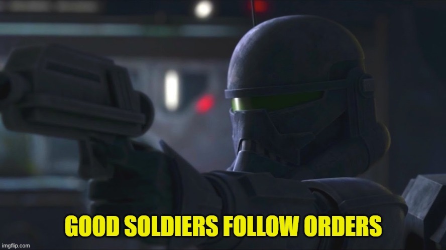good soldiers follow orders alternate | image tagged in good soldiers follow orders alternate | made w/ Imgflip meme maker