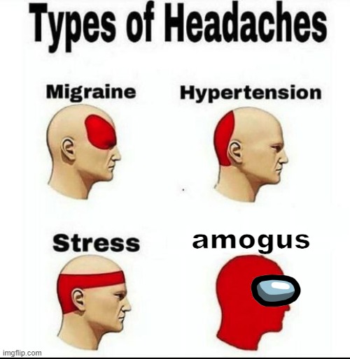 sus | amogus | image tagged in types of headaches meme | made w/ Imgflip meme maker