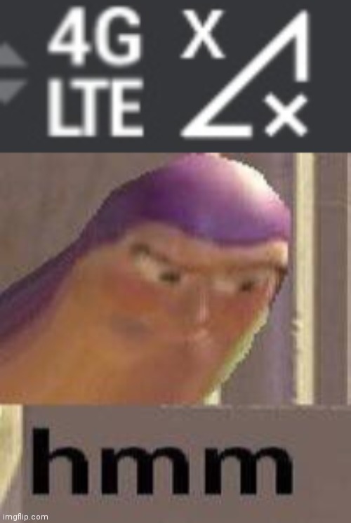Yes 4g yet no bars | image tagged in buzz lightyear hmm | made w/ Imgflip meme maker