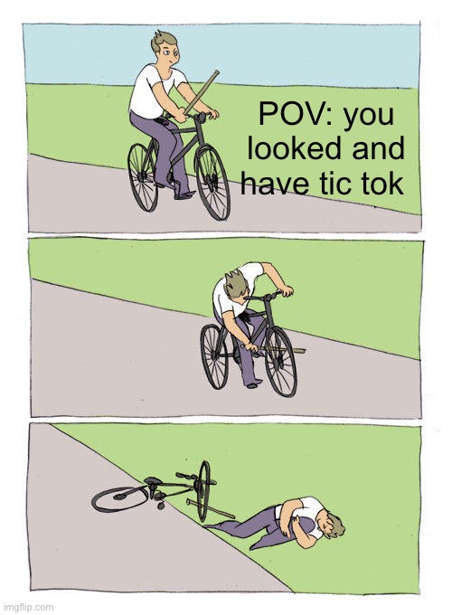 Bike Fall Meme | POV: you looked and have tic tok | image tagged in memes,bike fall | made w/ Imgflip meme maker