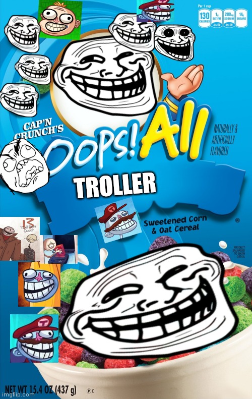 Oops all trollers |  TROLLER | image tagged in oops all berries,troll face | made w/ Imgflip meme maker