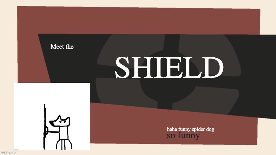 Meet the <Blank> | SHIELD; Meet the; haha funny spider dog; so funny | image tagged in meet the blank | made w/ Imgflip meme maker