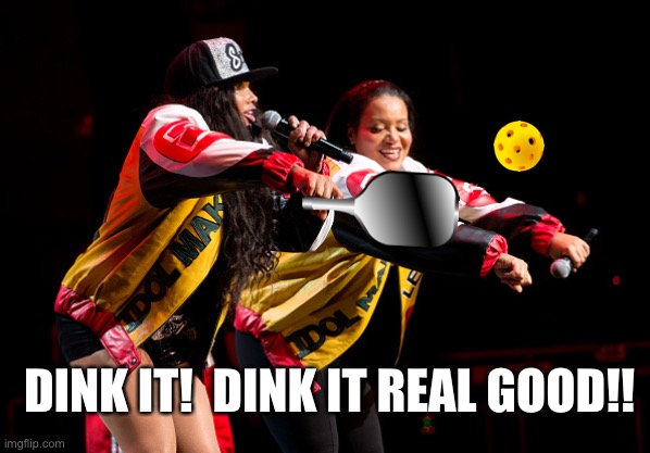 Dink it real good | DINK IT!  DINK IT REAL GOOD!! | image tagged in push it | made w/ Imgflip meme maker
