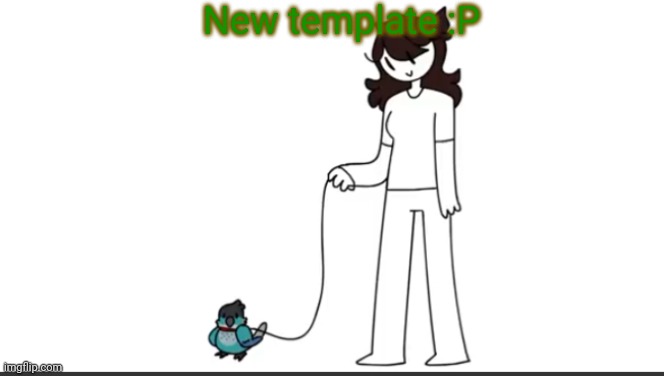B I R D | New template :P | image tagged in jaiden walking ari | made w/ Imgflip meme maker