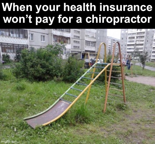 Alternative Therapy | When your health insurance won’t pay for a chiropractor | image tagged in funny memes,chiropractor | made w/ Imgflip meme maker