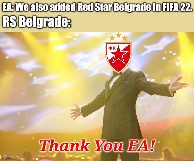 FINALLY!!!!! Red Star Belgrade to be added in FIFA 22!!! | EA: We also added Red Star Belgrade in FIFA 22. RS Belgrade:; Thank You EA! | image tagged in tony stark success,red star belgrade,fifa,memes | made w/ Imgflip meme maker