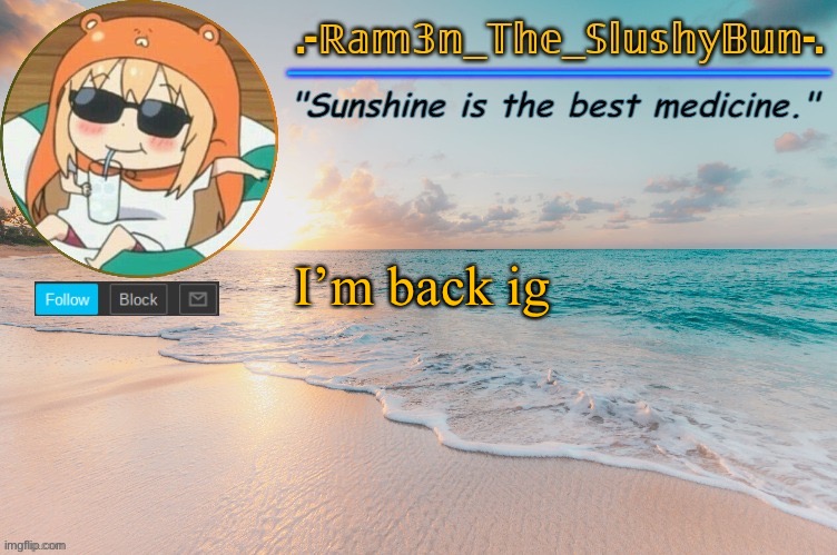 Anyway tf happened here- ram3n | I’m back ig | image tagged in ram3n's beach template | made w/ Imgflip meme maker