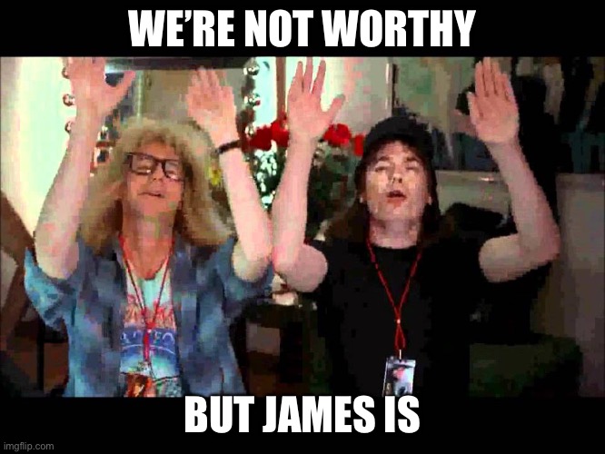 Wayne’s world James worthy | WE’RE NOT WORTHY; BUT JAMES IS | image tagged in we re not worthy,james,worthy,nba,lakers,80s | made w/ Imgflip meme maker
