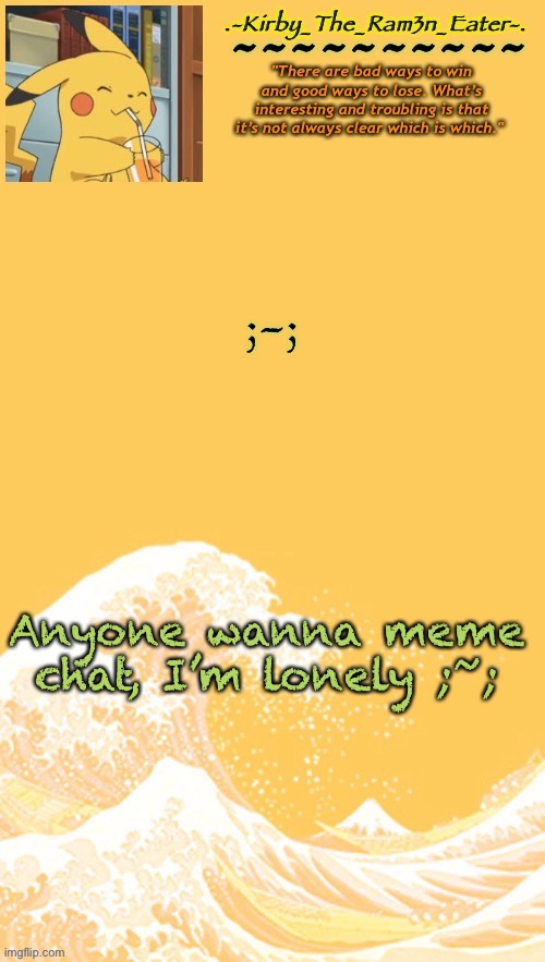 ;n; - | ;-;; Anyone wanna meme chat, I’m lonely ;~; | image tagged in help i m bored again | made w/ Imgflip meme maker
