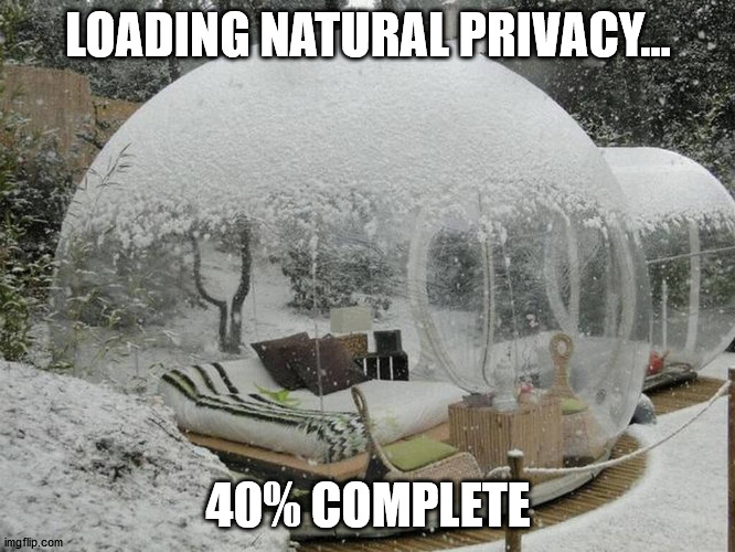 LOADING NATURAL PRIVACY... 40% COMPLETE | made w/ Imgflip meme maker