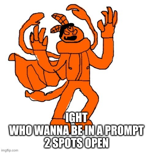ubercherged idiot | IGHT
WHO WANNA BE IN A PROMPT
2 SPOTS OPEN | image tagged in bottom text | made w/ Imgflip meme maker