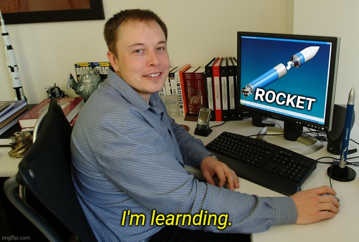 ROCKET; I'm learnding. | made w/ Imgflip meme maker