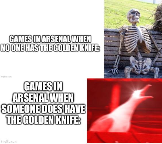Arsenal Roblox | GAMES IN ARSENAL WHEN SOMEONE DOES HAVE THE GOLDEN KNIFE: | image tagged in blank white template | made w/ Imgflip meme maker
