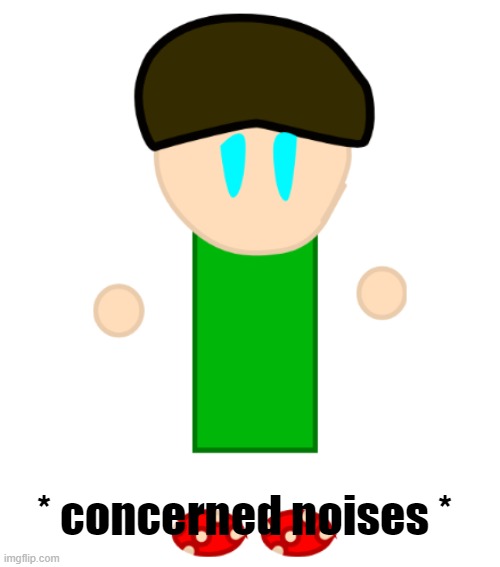 * concerned noises * | made w/ Imgflip meme maker