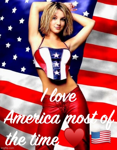 i rly don’t hate America its just i want her 2 go free leave britney alone. happy 4th | I love America most of the time ♥️ 🇺🇸 | image tagged in britney spears patriotic,leave britney alone,free britney,britney spears,4th of july,independence day | made w/ Imgflip meme maker