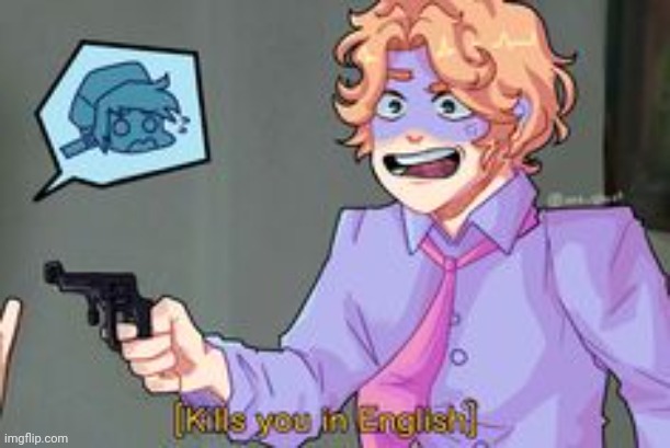 [Kills you in English] | image tagged in kills you in english | made w/ Imgflip meme maker