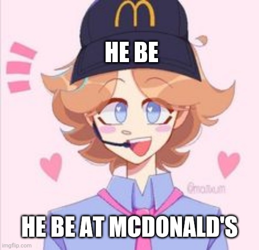 HE BE; HE BE AT MCDONALD'S | made w/ Imgflip meme maker