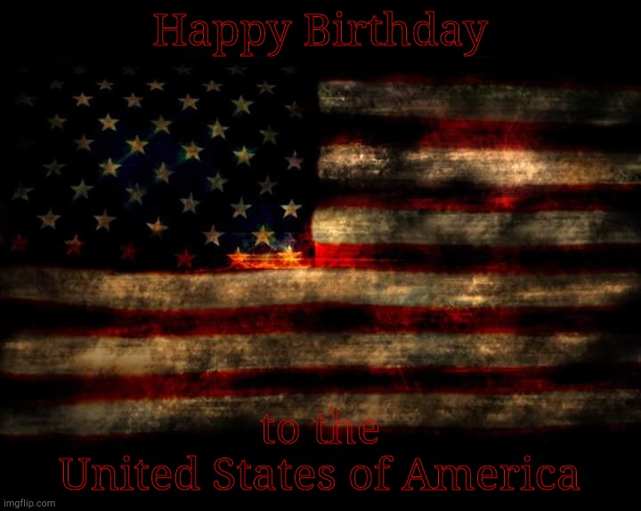 Happy 4th of July, 2021, to the  United States of America! | Happy Birthday; to the     United States of America | image tagged in usa flag,american flag,4th of july,fourth of july,july 4th,7 4 2021 | made w/ Imgflip meme maker