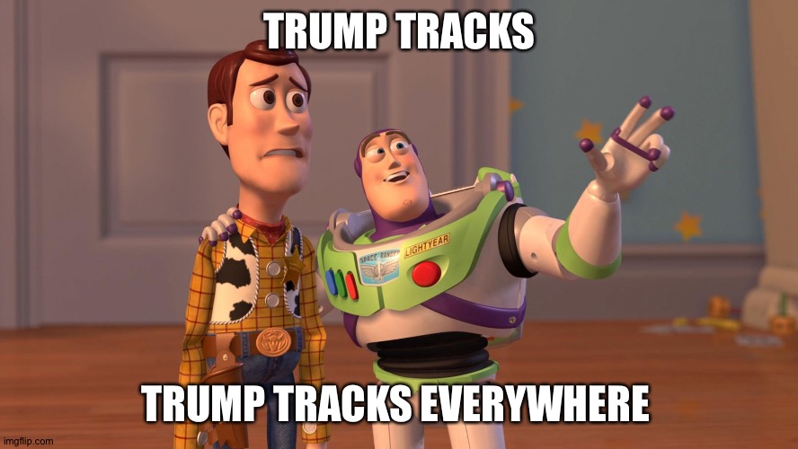 Woody and Buzz Lightyear Everywhere Widescreen | TRUMP TRACKS TRUMP TRACKS EVERYWHERE | image tagged in woody and buzz lightyear everywhere widescreen | made w/ Imgflip meme maker