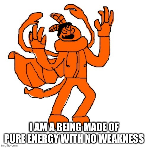 Ubercharged Carlos | I AM A BEING MADE OF PURE ENERGY WITH NO WEAKNESS | image tagged in ubercharged carlos | made w/ Imgflip meme maker