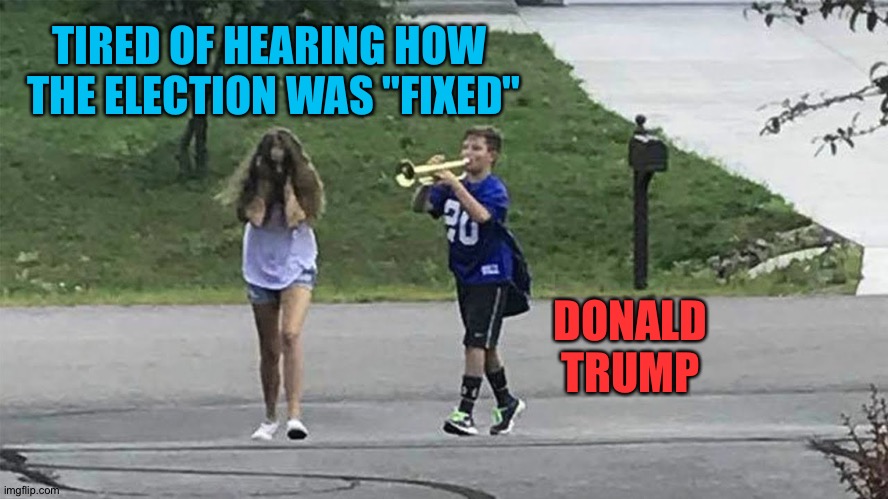 Playing the same note over and over | TIRED OF HEARING HOW 
THE ELECTION WAS "FIXED"; DONALD
TRUMP | image tagged in trumpet boy | made w/ Imgflip meme maker