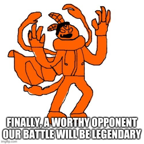 Ubercharged Carlos | FINALLY, A WORTHY OPPONENT
OUR BATTLE WILL BE LEGENDARY | image tagged in ubercharged carlos | made w/ Imgflip meme maker