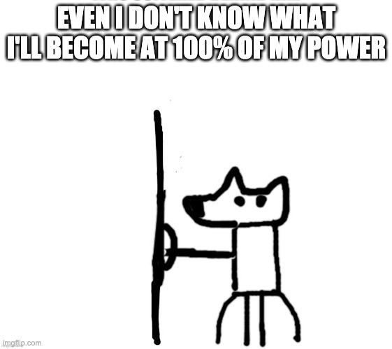 shield yoda | EVEN I DON'T KNOW WHAT I'LL BECOME AT 100% OF MY POWER | image tagged in shield yoda | made w/ Imgflip meme maker
