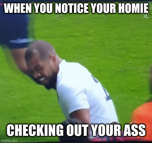 WHEN YOU NOTICE YOUR HOMIE; CHECKING OUT YOUR ASS | made w/ Imgflip meme maker