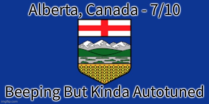 Rating EAS Alarms From How Scary They Are(ALBERTA) | Alberta, Canada - 7/10; Beeping But Kinda Autotuned | made w/ Imgflip meme maker