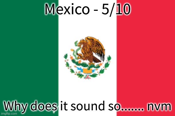 Rating EAS Alarms From How Scary They Are(MEXICO) | Mexico - 5/10; Why does it sound so....... nvm | made w/ Imgflip meme maker
