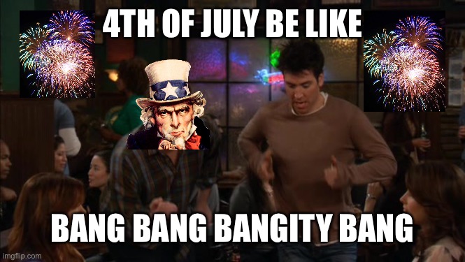 4th of July be like | 4TH OF JULY BE LIKE; BANG BANG BANGITY BANG | image tagged in bang bang bangity bang | made w/ Imgflip meme maker