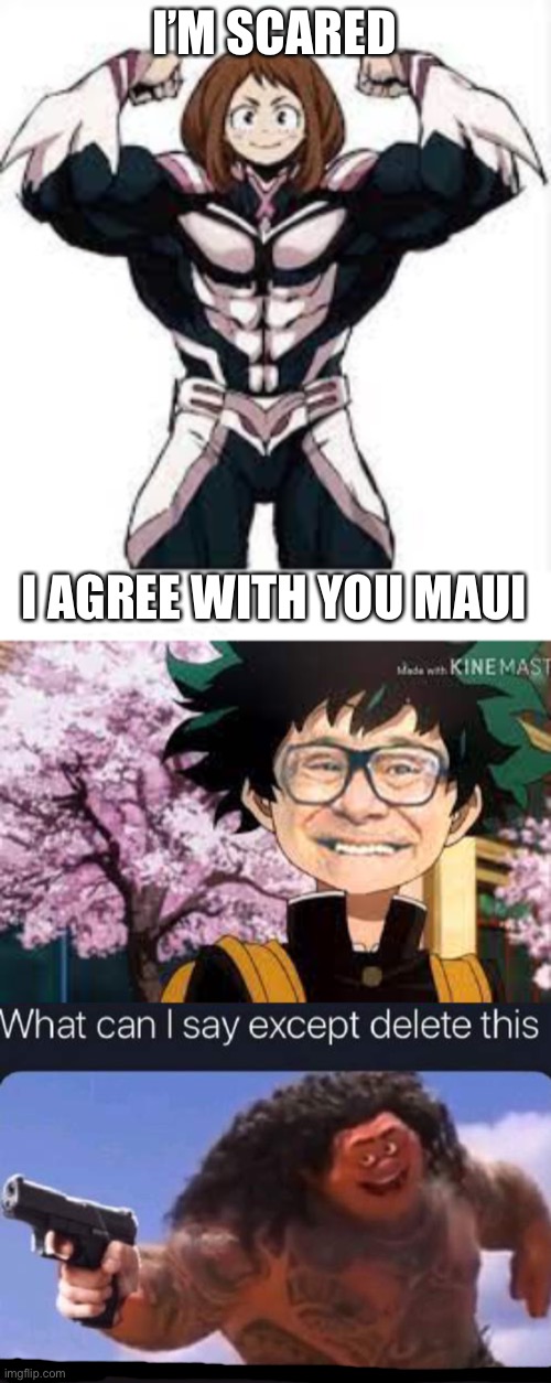 Cursed mha images | I’M SCARED; I AGREE WITH YOU MAUI | image tagged in cursed mha images,bnha not art from anime,not my art,enjoy guys | made w/ Imgflip meme maker