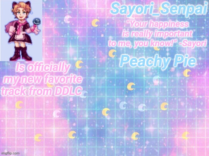 a | Peachy Pie; Is officially my new favorite track from DDLC | image tagged in a | made w/ Imgflip meme maker