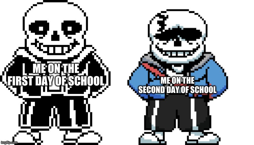 comparison | ME ON THE SECOND DAY OF SCHOOL; ME ON THE FIRST DAY OF SCHOOL | image tagged in comparison | made w/ Imgflip meme maker