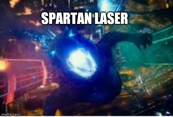 SPARTAN LASER | image tagged in godzilla roar | made w/ Imgflip meme maker