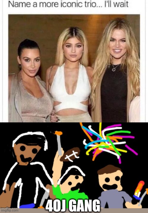 Name a More Iconic Trio | 4OJ GANG | image tagged in name a more iconic trio | made w/ Imgflip meme maker
