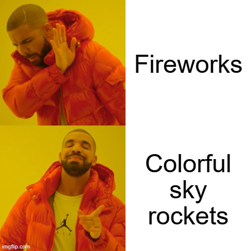 Happy 4th of July, y'all! | Fireworks; Colorful sky rockets | image tagged in memes,drake hotline bling,4th of july,fireworks | made w/ Imgflip meme maker