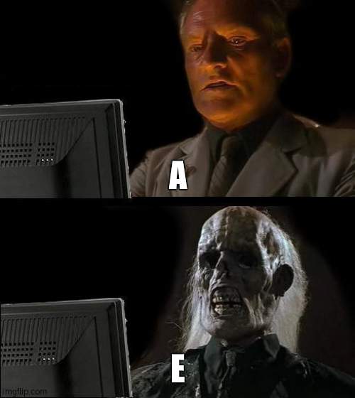 I'll Just Wait Here Meme | A; E | image tagged in memes,i'll just wait here | made w/ Imgflip meme maker