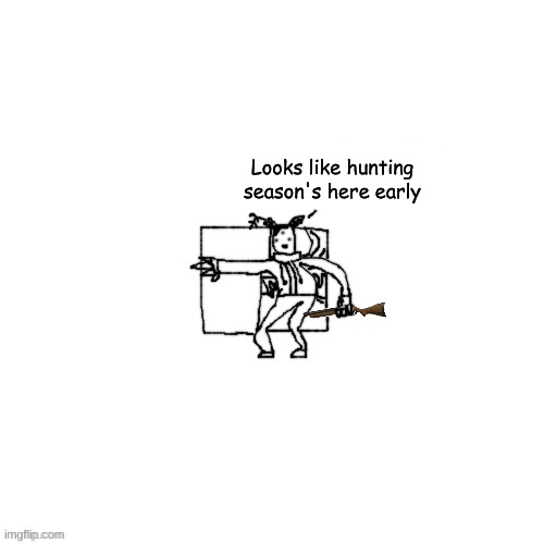 Carlos has a shotgun | Looks like hunting season's here early | image tagged in carlos has a shotgun | made w/ Imgflip meme maker