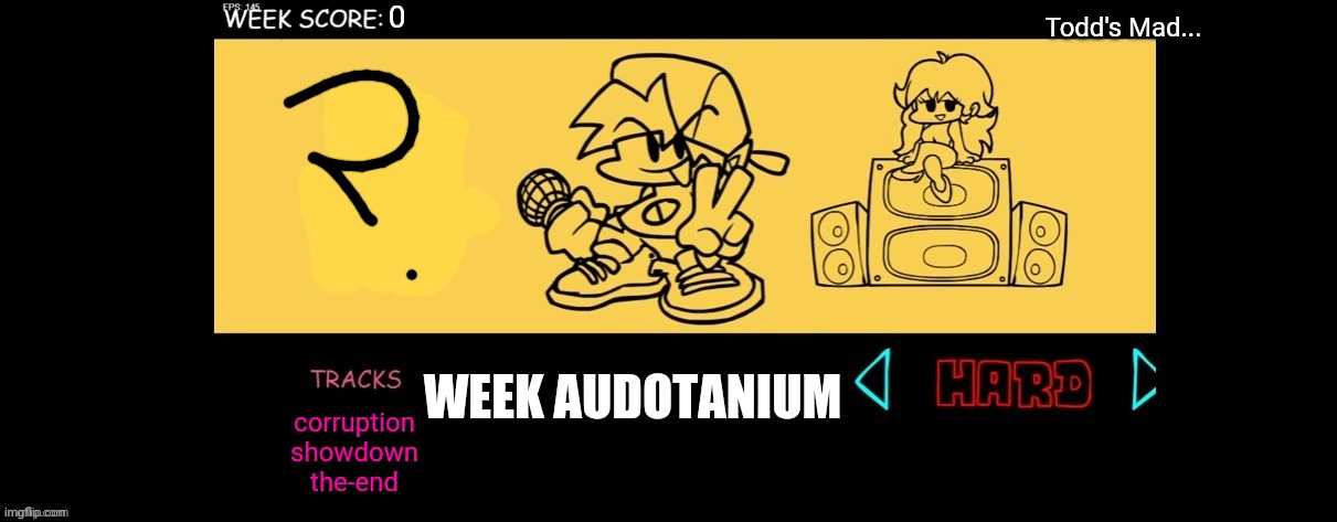 Audotanium is what gives Todd his power. And yes, this is fnf rp of this thing with todd. | Todd's Mad... WEEK AUDOTANIUM; corruption
showdown
the-end | image tagged in fnf custom week | made w/ Imgflip meme maker