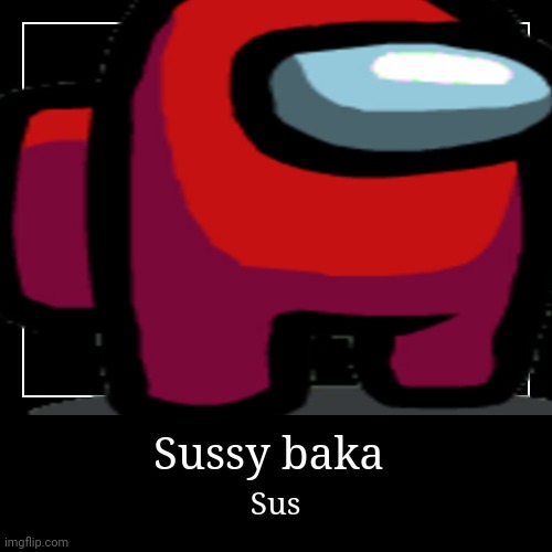 SUSSY BAKA - Imgflip